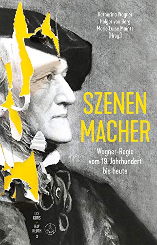 Szenen-Macher -Wagner-Regie vom 19. Jahrhundert bis heute-. Buch. Diskurs Bayreuth 3 von Baerenreiter-Verlag