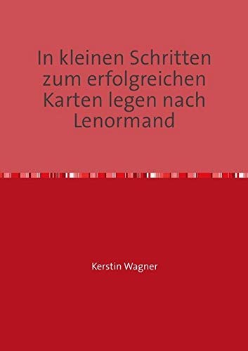 In kleinen Schritten zum erfolgreichen Karten legen nach Lenormand: Selbstlernkurs (in kleinen Schritten erfolgreich zum Karten legen) von epubli