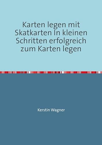 Karten legen mit Skatkarten In kleinen Schritten erfolgreich zum Karten legen: Lernen vom Profi Karten legen mit Skatkarten In kleinen Schritten erfolgreich zum Karten legen: Lernen vom Profi