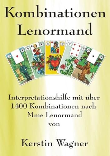 in kleinen Schritten erfolgreich zum Karten legen / Alle Kombinationen Lenormand: Interpretationshilfe mit über 1400 Kombinationen