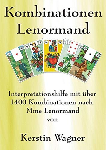 in kleinen Schritten erfolgreich zum Karten legen / Alle Kombinationen Lenormand: Interpretationshilfe mit über 1400 Kombinationen in kleinen Schritten erfolgreich zum Karten legen / Alle Kombinationen Lenormand: Interpretationshilfe mit über 1400 Kombinationen