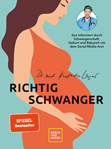 Richtig schwanger: Gut informiert durch Schwangerschaft, Geburt und Babyzeit mit dem Social-Media-Arzt