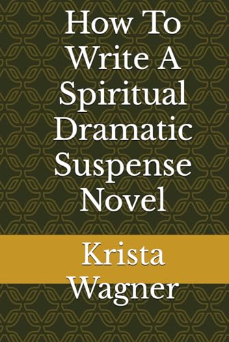 How To Write A Spiritual Dramatic Suspense Novel von Independently published