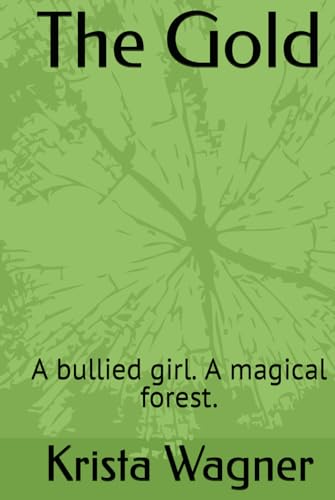The Gold: A bullied girl. A magical forest. (The Magical Forest Series, Band 1) von Independently published