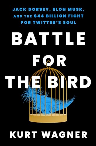 Battle for the Bird: Jack Dorsey, Elon Musk, and the $44 Billion Fight for Twitter's Soul von Atria Books