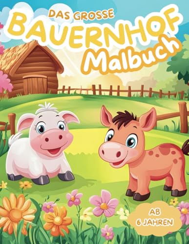 Das große Bauernhof Malbuch für Kinder: Entdecke die Welt der Tiere auf dem Bauernhof – Ausmalspaß mit 45 zauberhaften Motiven garantiert Das große Bauernhof Malbuch für Kinder: Entdecke die Welt der Tiere auf dem Bauernhof – Ausmalspaß mit 45 zauberhaften Motiven garantiert