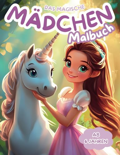 Das magische Malbuch für Mädchen: Ein Malbuch mit zauberhaften Motiven, die Mädchen lieben – von Prinzessinnen, Einhörnern, süßen Tieren bis hin zu Meerjungfrauen Das magische Malbuch für Mädchen: Ein Malbuch mit zauberhaften Motiven, die Mädchen lieben – von Prinzessinnen, Einhörnern, süßen Tieren bis hin zu Meerjungfrauen von Independently published
