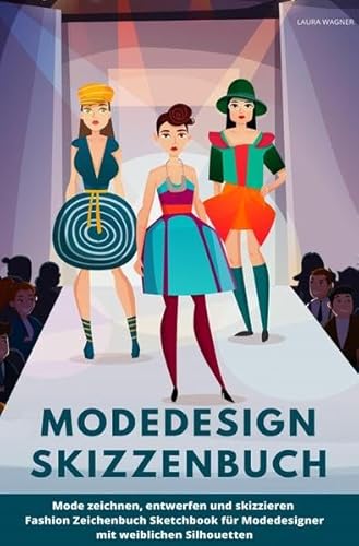 Modedesign Skizzenbuch Mode zeichnen, entwerfen und skizzieren Fashion Zeichenbuch Sketchbook für Modedesigner mit weiblichen Silhouetten Modedesign Skizzenbuch Mode zeichnen, entwerfen und skizzieren Fashion Zeichenbuch Sketchbook für Modedesigner mit weiblichen Silhouetten