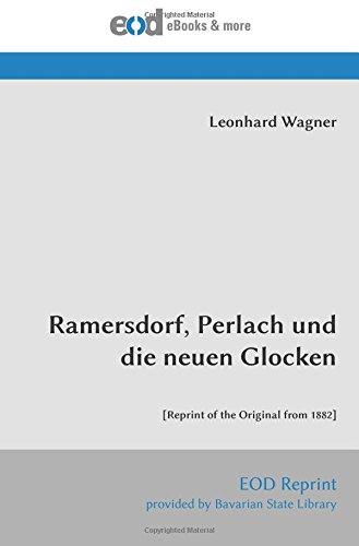 Ramersdorf, Perlach und die neuen Glocken: [Reprint of the Original from 1882] von EOD Network