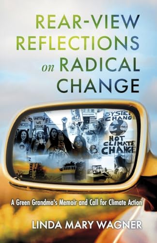 Rear-View Reflections on Radical Change: A Green Grandma's Memoir and Call for Climate Action von Bookbaby