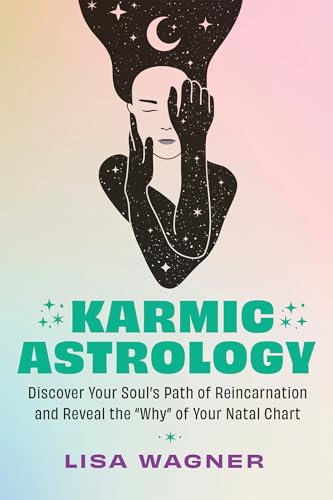 Karmic Astrology: Discover Your Souls Path of Reincarnation and Reveal the Why of Your Natal Chart von Hay House