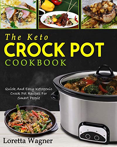 The Keto Crock Pot Cookbook: Quick And Easy Ketogenic Crock Pot Recipes For Smart People von Createspace Independent Publishing Platform