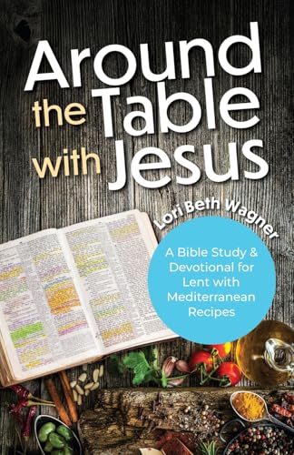 Around the Table with Jesus: A Bible Study and Devotional for Lent with Mediterranean Recipes Around the Table with Jesus: A Bible Study and Devotional for Lent with Mediterranean Recipes von Invite Press