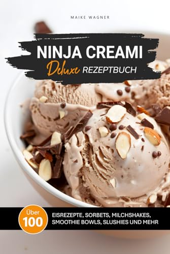 NINJA CREAMI DELUXE REZEPTBUCH: Über 100 leckere und einfache Rezepte für Eis, Sorbets, Smoothie Bowls, Milchshakes, Slushies und mehr (NINJA CREAMI REZEPTBÜCHER) von Independently published