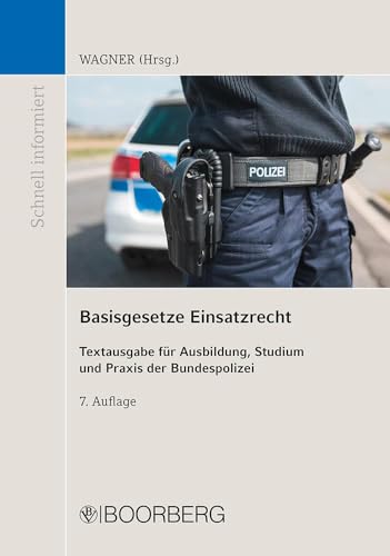 Basisgesetze Einsatzrecht: Textausgabe für Ausbildung, Studium und Praxis der Bundespolizei (Schnell informiert) von Boorberg, R. Verlag