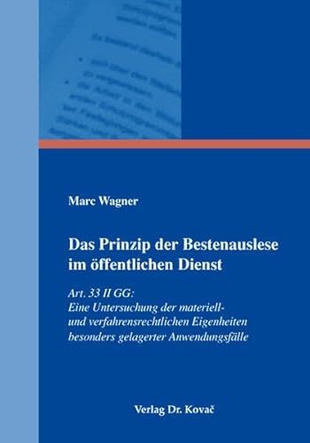 Das Prinzip der Bestenauslese im öffentlichen Dienst: Art. 33 II GG: Eine Untersuchung der materiell- und verfahrensrechtlichen Eigenheiten besonders ... (Verfassungsrecht in Forschung und Praxis)