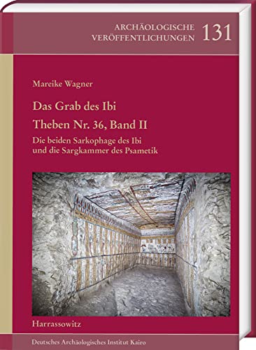 Das Grab des Ibi. Theben Nr. 36, Band II: Die beiden Sarkophage des Ibi und die Sargkammer des Psametik (Archäologische Veröffentlichungen des Deutschen Archäologischen Instituts)