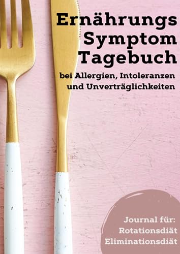 Ernährungs- und Symptom Tagebuch bei Allergien, Intoleranzen und Unverträglichkeiten: zur Dokumentation einer Rotationsdiät oder Eliminationsdiät von Independently published
