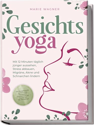 Gesichtsyoga: Mit 12 Minuten täglich jünger aussehen, Stress abbauen, Migräne, Akne und Schnarchen lindern - Der Komplettguide mit Face Yoga Übungsplan, Gesichtsmassage, Taping, DIY Bio-Hautpflege Gesichtsyoga: Mit 12 Minuten täglich jünger aussehen, Stress abbauen, Migräne, Akne und Schnarchen lindern - Der Komplettguide mit Face Yoga Übungsplan, Gesichtsmassage, Taping, DIY Bio-Hautpflege von edition JT