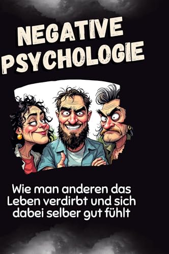 Negative Psychologie: Wie man anderen das Leben verdirbt und sich dabei selber gut fühlt von FlipFlop
