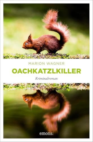 Oachkatzlkiller: Kriminalroman von Emons Verlag