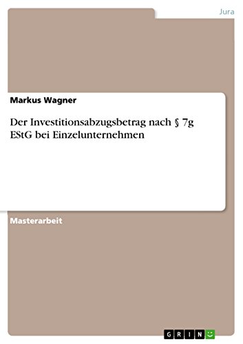 Der Investitionsabzugsbetrag nach § 7g EStG bei Einzelunternehmen: Magisterarbeit von GRIN Verlag