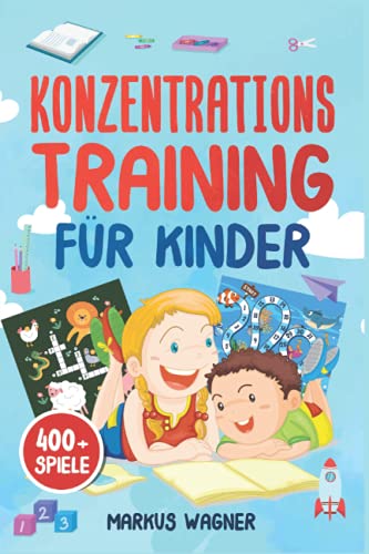 Konzentrationstraining für Kinder: Konzentrationsspiele zur Verbesserung der Konzentration von Kindern - Quiz, Rätsel und vieles mehr (400 + Spiele)