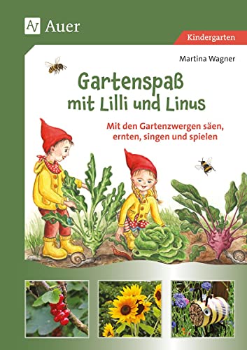 Gartenspaß mit Lilli und Linus: Mit den Gartenzwergen säen, ernten, singen und spielen (Kindergarten)