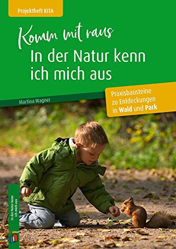 Komm mit raus, in der Natur kenn ich mich aus: Praxisbausteine zu Entdeckungen in Wald und Park (Projektheft Kita) von Verlag An Der Ruhr