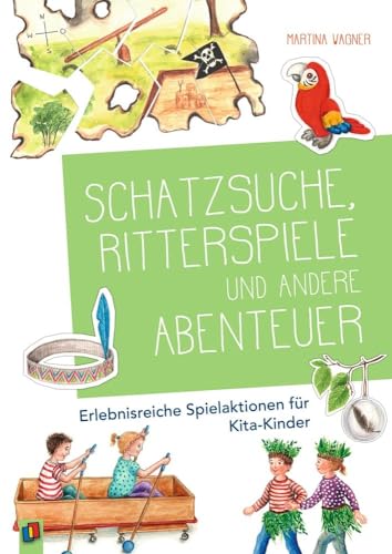 Schatzsuche, Ritterspiele und andere Abenteuer: Erlebnisreiche Spielaktionen für Kita-Kinder von Verlag An Der Ruhr