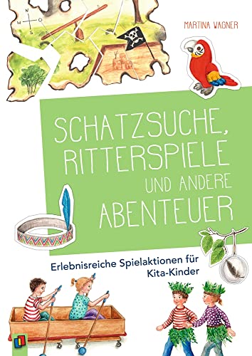 Schatzsuche, Ritterspiele und andere Abenteuer: Erlebnisreiche Spielaktionen für Kita-Kinder Schatzsuche, Ritterspiele und andere Abenteuer: Erlebnisreiche Spielaktionen für Kita-Kinder