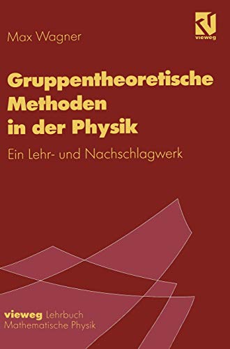 Gruppentheoretische Methoden in der Physik: Ein Lehr- und Nachschlagewerk