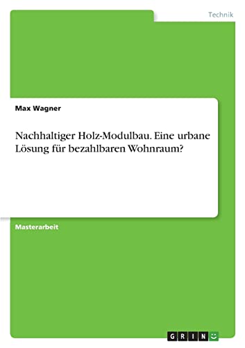 Nachhaltiger Holz-Modulbau. Eine urbane Lösung für bezahlbaren Wohnraum? von Books on Demand