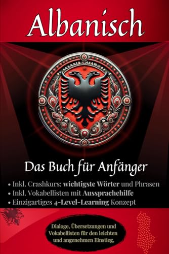 Albanisch: Das Buch für Anfänger - Dialoge, Vokabellisten inkl. Crashkurs, Aussprachehilfe, Wort- für Wortübersetzungen und. 4-Level-Learning für den ... so geht sprachenlernen heute :), Band 2) Albanisch: Das Buch für Anfänger - Dialoge, Vokabellisten inkl. Crashkurs, Aussprachehilfe, Wort- für Wortübersetzungen und. 4-Level-Learning für den ... so geht sprachenlernen heute :), Band 2) von Independently published