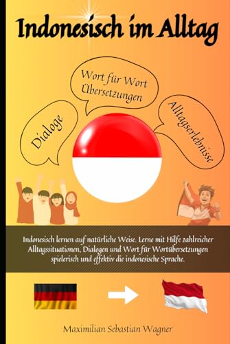 Indonesisch im Alltag: Indonesisch lernen auf natürliche Weise. Lerne mit Hilfe zahlreicher Alltagssituationen, Dialogen und einer Wort für ... so geht sprachenlernen heute :), Band 1) Indonesisch im Alltag: Indonesisch lernen auf natürliche Weise. Lerne mit Hilfe zahlreicher Alltagssituationen, Dialogen und einer Wort für ... so geht sprachenlernen heute :), Band 1) von Independently published
