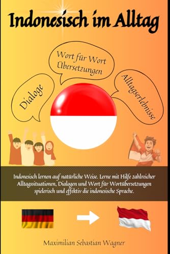 Indonesisch im Alltag: Indonesisch lernen auf natürliche Weise. Lerne mit Hilfe zahlreicher Alltagssituationen, Dialogen und einer Wort für ... so geht sprachenlernen heute :), Band 1) Indonesisch im Alltag: Indonesisch lernen auf natürliche Weise. Lerne mit Hilfe zahlreicher Alltagssituationen, Dialogen und einer Wort für ... so geht sprachenlernen heute :), Band 1) von Independently published