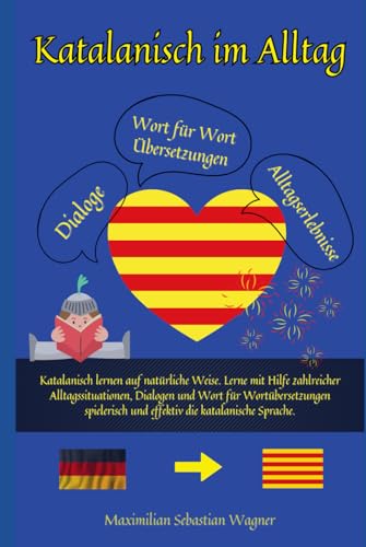 Katalanisch im Alltag: Katalanisch lernen auf natürliche Weise. Lerne mit Hilfe zahlreicher Alltagssituationen, Dialogen und einer Wort für ... so geht sprachenlernen heute :), Band 1) Katalanisch im Alltag: Katalanisch lernen auf natürliche Weise. Lerne mit Hilfe zahlreicher Alltagssituationen, Dialogen und einer Wort für ... so geht sprachenlernen heute :), Band 1) von Independently published