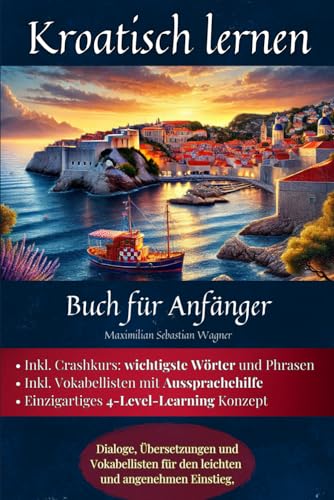 Kroatisch lernen: Buch für Anfänger - Dialoge, Übersetzungen und Vokabellisten für den leichten und angenehmen Einstieg. (Kroatisch - die Lernbuchreihe!! So geht sprachenlernen heute :), Band 2) Kroatisch lernen: Buch für Anfänger - Dialoge, Übersetzungen und Vokabellisten für den leichten und angenehmen Einstieg. (Kroatisch - die Lernbuchreihe!! So geht sprachenlernen heute :), Band 2) von Independently published