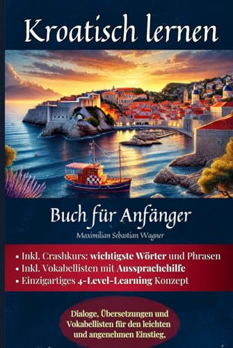 Kroatisch lernen: Buch für Anfänger - Dialoge, Übersetzungen und Vokabellisten für den leichten und angenehmen Einstieg. (Kroatisch - die Lernbuchreihe!! So geht sprachenlernen heute :), Band 2) Kroatisch lernen: Buch für Anfänger - Dialoge, Übersetzungen und Vokabellisten für den leichten und angenehmen Einstieg. (Kroatisch - die Lernbuchreihe!! So geht sprachenlernen heute :), Band 2) von Independently published