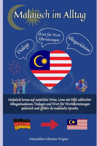 Malaiisch im Alltag: Malaiisch lernen auf natürliche Weise. Lerne mit Hilfe zahlreicher Alltagssituationen, Dialogen und einer Wort für Wortübersetzung spielerisch und effektiv die malaiische Sprache. Malaiisch im Alltag: Malaiisch lernen auf natürliche Weise. Lerne mit Hilfe zahlreicher Alltagssituationen, Dialogen und einer Wort für Wortübersetzung spielerisch und effektiv die malaiische Sprache. von Independently published