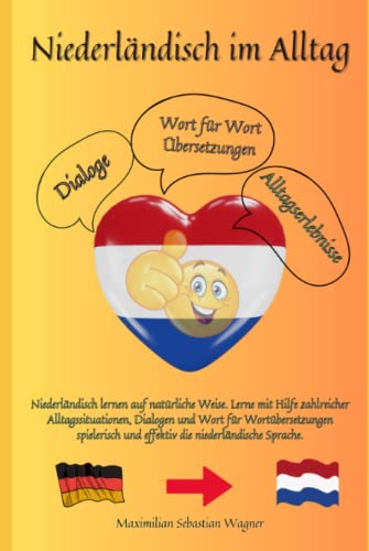 Niederländisch im Alltag: Niederländisch lernen auf natürliche Weise. Lerne mit Hilfe zahlreicher Alltagssituationen, Dialogen und einer Wort für ... So geht sprachenlernen heute :), Band 1) Niederländisch im Alltag: Niederländisch lernen auf natürliche Weise. Lerne mit Hilfe zahlreicher Alltagssituationen, Dialogen und einer Wort für ... So geht sprachenlernen heute :), Band 1) von Independently published
