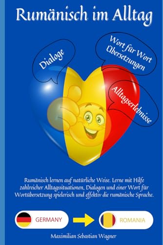 Rumänisch lernen im Alltag: Rumänisch lernen auf natürliche Weise. Lerne mit Hilfe zahlreicher Alltagssituationen, Dialogen und einer Wort für ... So geht Sprachenlernen heute :)) von Independently published