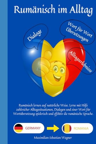 Rumänisch lernen im Alltag: Rumänisch lernen auf natürliche Weise. Lerne mit Hilfe zahlreicher Alltagssituationen, Dialogen und einer Wort für ... und effektiv die rumänische Sprache Rumänisch lernen im Alltag: Rumänisch lernen auf natürliche Weise. Lerne mit Hilfe zahlreicher Alltagssituationen, Dialogen und einer Wort für ... und effektiv die rumänische Sprache