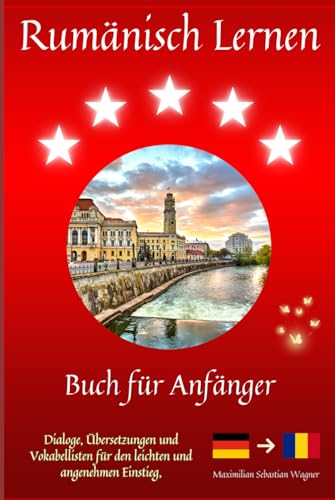 Rumänisch lernen: Buch für Anfänger - Dialoge, Übersetzungen und Vokabellisten für den leichten und angenehmen Einsteig (Rumänisch - Die Lernbuchreihe!! So geht Sprachenlernen heute :)) Rumänisch lernen: Buch für Anfänger - Dialoge, Übersetzungen und Vokabellisten für den leichten und angenehmen Einsteig (Rumänisch - Die Lernbuchreihe!! So geht Sprachenlernen heute :)) von Independently published
