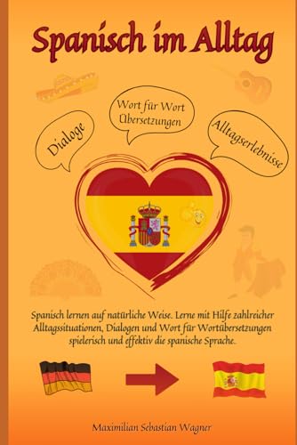 Spanisch im Alltag: Spanisch lernen auf natürliche Weise. Lerne mit Hilfe zahlreicher Alltagssituationen, Dialogen und einer Wort für Wortübersetzung spielerisch und effektiv die spanische Sprache. Spanisch im Alltag: Spanisch lernen auf natürliche Weise. Lerne mit Hilfe zahlreicher Alltagssituationen, Dialogen und einer Wort für Wortübersetzung spielerisch und effektiv die spanische Sprache. von Independently published