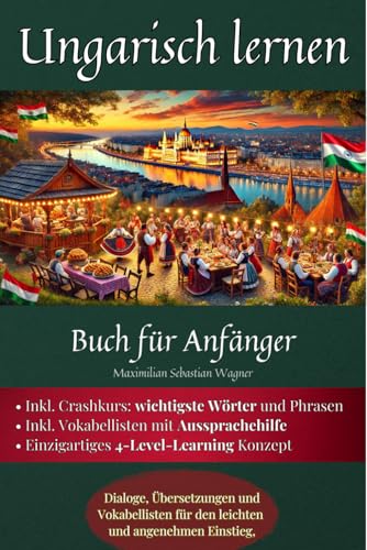 Ungarisch lernen - Buch für Anfänger: Dialoge, Übersetzungen und Vokabellisten für den leichten und angenehmen Einstieg (Ungarisch - die Lernbuchreihe!! So geht sprachenlernen heute :), Band 2) Ungarisch lernen - Buch für Anfänger: Dialoge, Übersetzungen und Vokabellisten für den leichten und angenehmen Einstieg (Ungarisch - die Lernbuchreihe!! So geht sprachenlernen heute :), Band 2) von Independently published