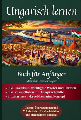 Ungarisch lernen - Buch für Anfänger: Dialoge, Übersetzungen und Vokabellisten für den leichten und angenehmen Einstieg (Ungarisch - die Lernbuchreihe!! So geht sprachenlernen heute :), Band 2) Ungarisch lernen - Buch für Anfänger: Dialoge, Übersetzungen und Vokabellisten für den leichten und angenehmen Einstieg (Ungarisch - die Lernbuchreihe!! So geht sprachenlernen heute :), Band 2) von Independently published