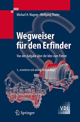 Wegweiser für den Erfinder: Von der Aufgabe über die Idee zum Patent (VDI-Buch) von Springer