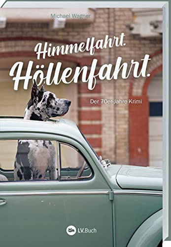 Himmelfahrt. Höllenfahrt.: Der 70er-Jahre Krimi. Der vierte Fall von Kettling und Larisch: Gerät Theo Kettling diesmal selbst unter Verdacht? Sauerland-Krimi rund um einen Cold Case aus den 70ern. von LV.Buch