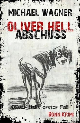 Oliver Hell / Oliver Hell - Abschuss: Bonn – Krimi: Oliver Hells erster Fall